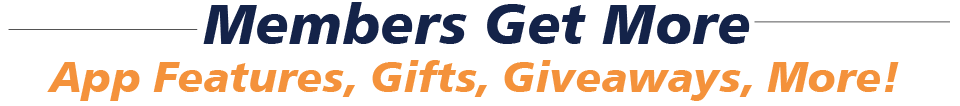 Members Get More - App Features, Gifts, Giftaways, More!